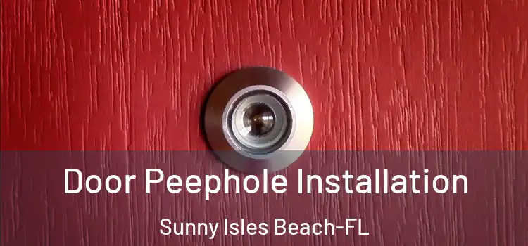  Door Peephole Installation Sunny Isles Beach-FL