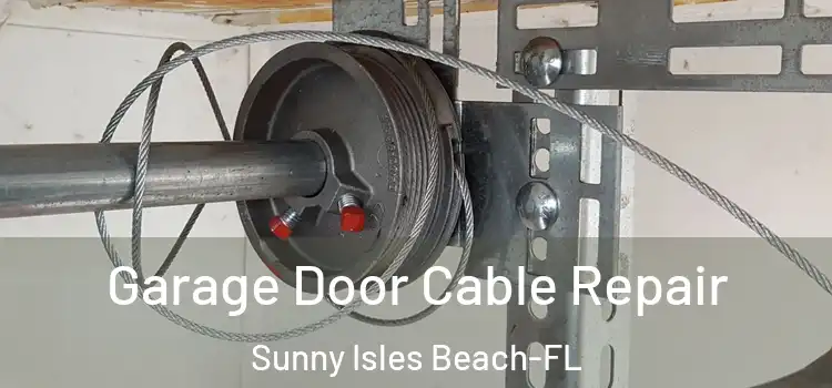Garage Door Cable Repair Sunny Isles Beach-FL