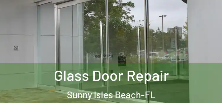 Glass Door Repair Sunny Isles Beach-FL